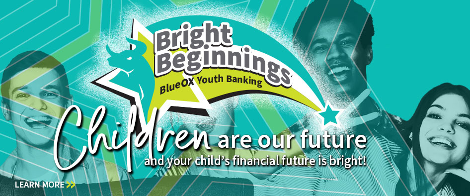 Bright Beginnings BlueOx Youth Banking - Children are our future and your child's financial future is bright!