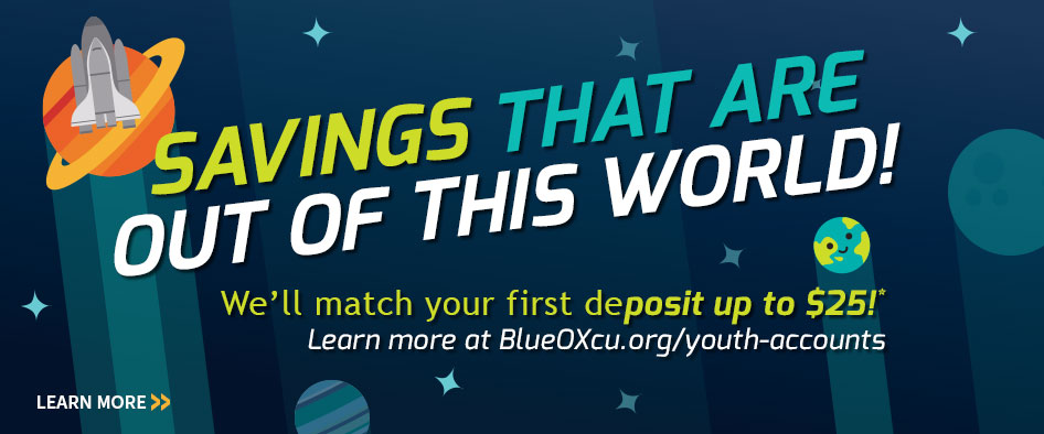 Savings that are out of this world! BlueOx Credit Union Youth Accounts
