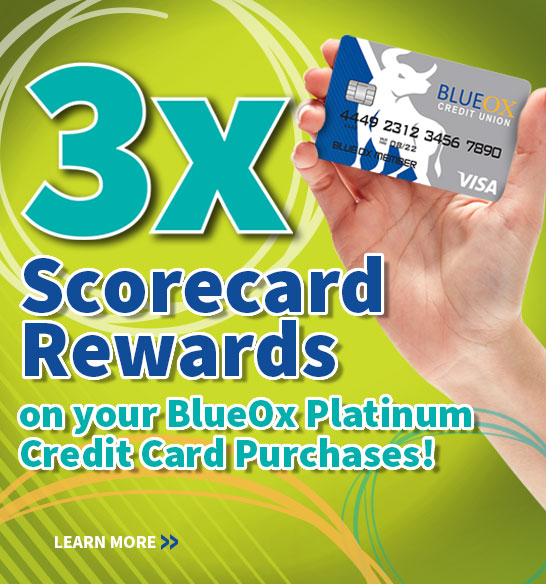 Earn 3X the ScoreCard Rewards Points on your BlueOx Credit Union Credit Card!