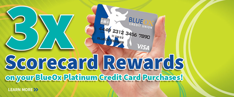 Earn 3X the ScoreCard Rewards Points on your BlueOx Credit Union Credit Card!