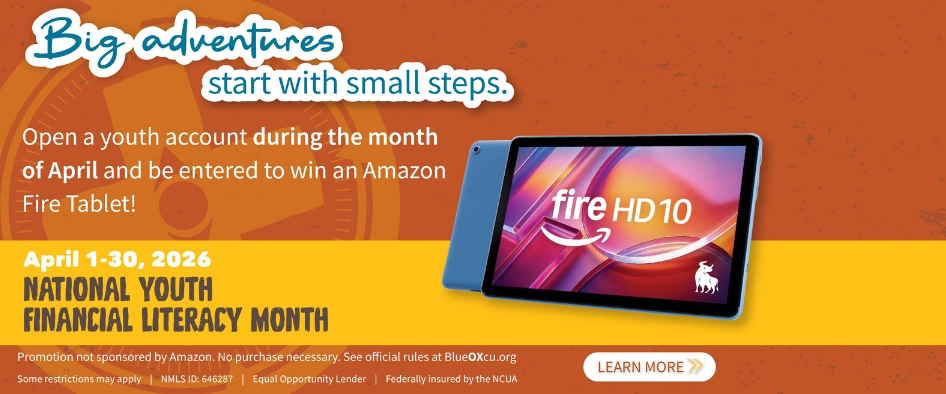Big adventures start with small steps. Open a youth account during the month of April and be entered to win an Amazon Fire Tablet! April 1-30, 2026.
National Youth and Financial Literacy Month. Learn More.