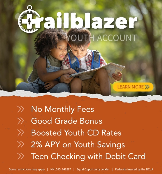 Trailblazer Youth Account. No Monthly Fees. Good Grade Bonus. Boosted Youth CD Rates. 2% APY* on Youth Savings. Teen Checking with Debit Card. Learn More.