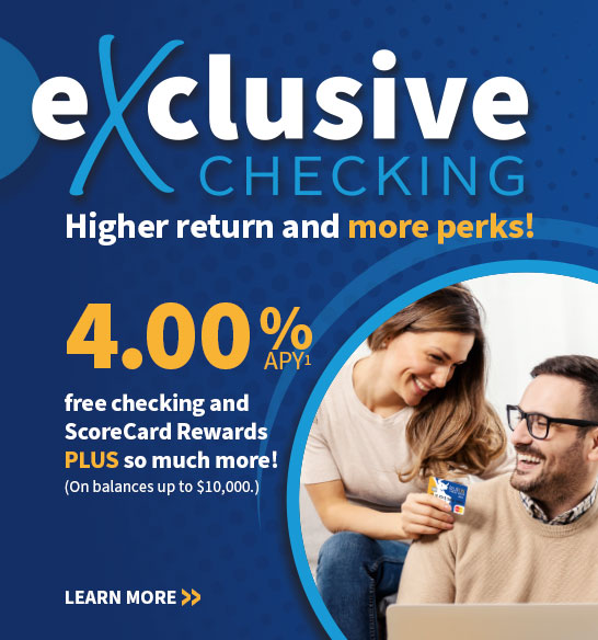 eXclusive Checking - 4.00% APY*
