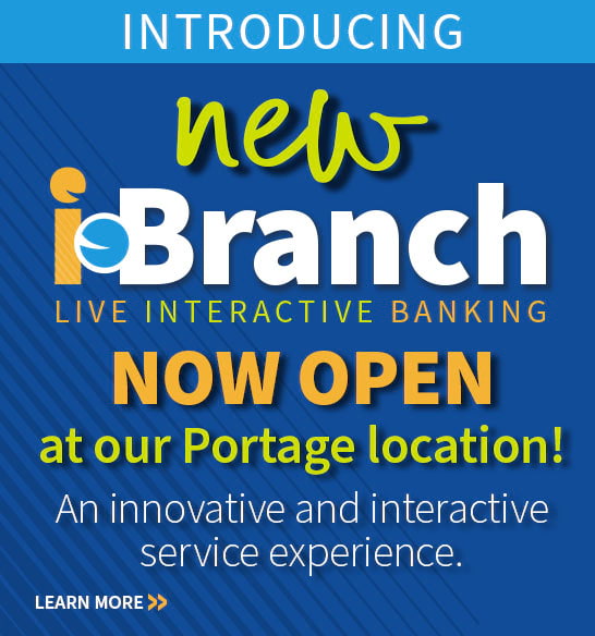Introducing the new iBranch! Now open at our Portage location. An innovative and interactive service experience.