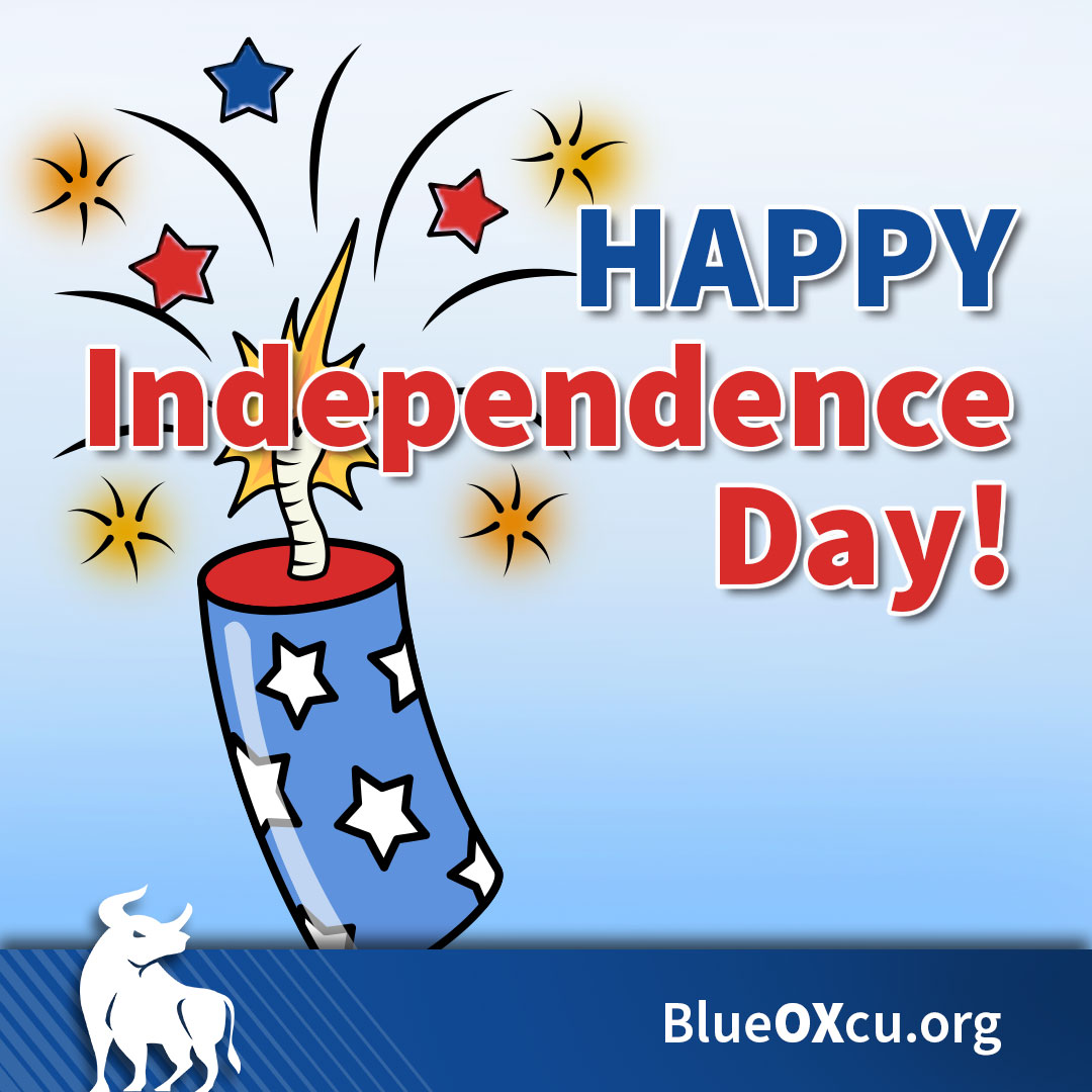 Happy Independence Day. All BlueOx Credit Union branches will be closed July 5th in observance of Independence Day. Thank you for your understanding.