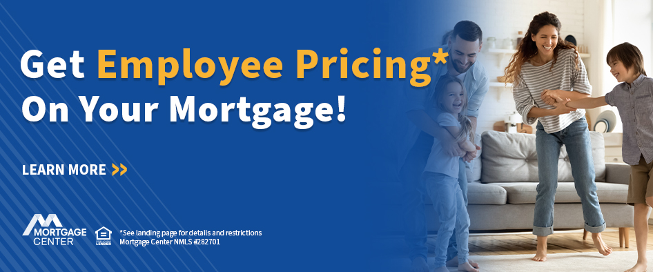 Get Employee Pricing* On Your Mortgage!